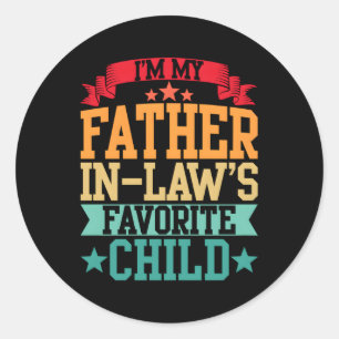 I'M My Father In Laws Favorite Child Parent Son Da Classic Round Sticker