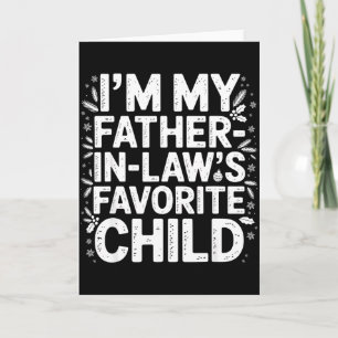 Im My Father In Laws Favourite Child From Father-i Card