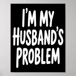 Im My Husbands Problem Funny Wife Humour Quote Poster