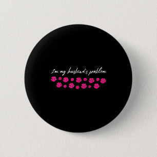 Im My Husbands Problem Funny Wife Saying 6 Cm Round Badge