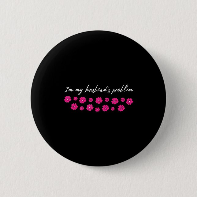 Im My Husbands Problem Funny Wife Saying  6 Cm Round Badge (Front)