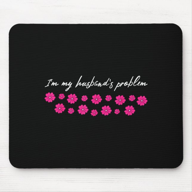 Im My Husbands Problem Funny Wife Saying  Mouse Pad (Front)