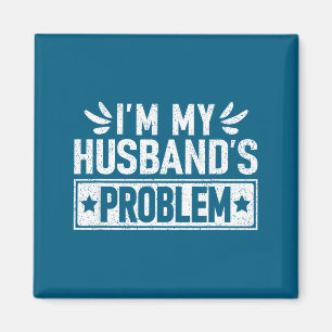 I'm My Husband's Problem Wife Humorous Marriage Magnet