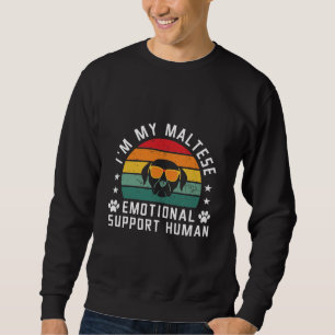 I'm my Maltese Dog's Emotional Support Human Sweatshirt