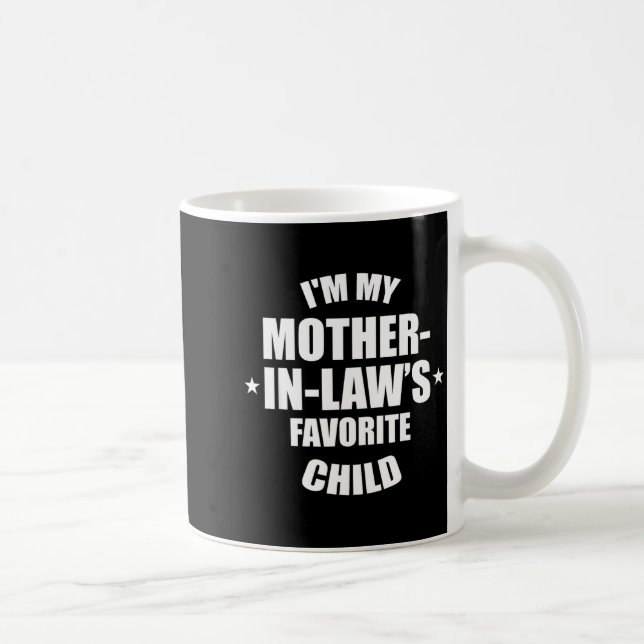 I'm My Mother-in-law’s Favorite Child Family In-la Coffee Mug (Right)