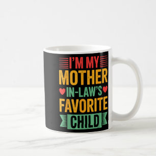 I'm My Mother In Law's Favorite Child  Coffee Mug