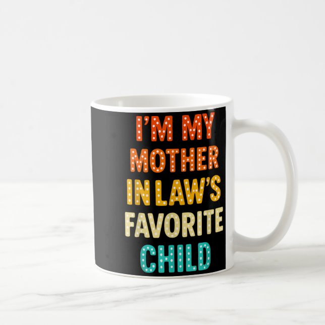 I'm My Mother In Law's Favorite Child  Coffee Mug (Right)