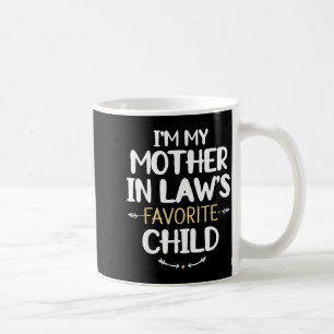 I'm My Mother In Law's Favorite Child  Coffee Mug