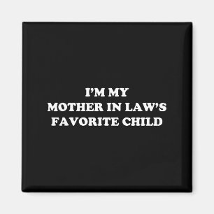 I'm My Mother In Laws Favorite Child Daughter And Magnet