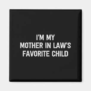 I'm My Mother In Laws Favorite Child Daughter And Magnet