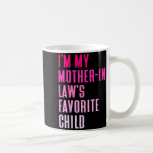 I'm My Mother In Law's Favorite Child Daughter In Coffee Mug