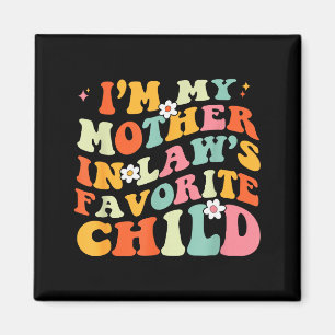 Im My Mother In Laws Favorite Child Daughter In La Magnet