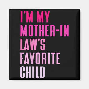 I'm My Mother In Law's Favorite Child Daughter In Magnet