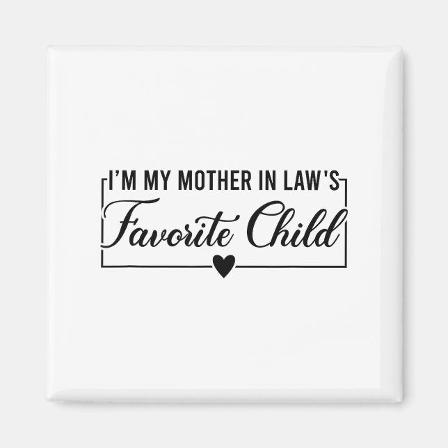 I'm My Mother In Law's Favorite Child, Funny Daugh Magnet (Front)