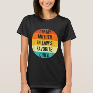 I'm My Mother In Law's Favorite Child, Funny Daugh T-Shirt