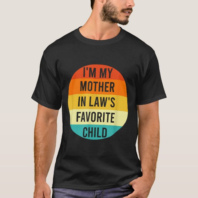 I'm My Mother In Law's Favorite Child, Funny Daugh T-Shirt (Front)