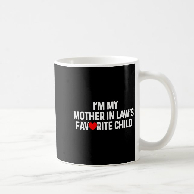 I'm My Mother In Law's Favorite Child Funny Daught Coffee Mug (Right)
