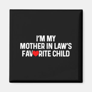 I'm My Mother In Law's Favorite Child Funny Daught Magnet