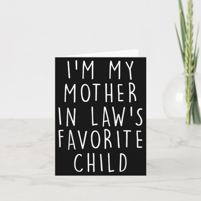 I'm My Mother In Law's Favorite Child Funny Family Card (Front)