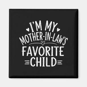 I'm My Mother In Laws Favorite Child Funny Family Magnet