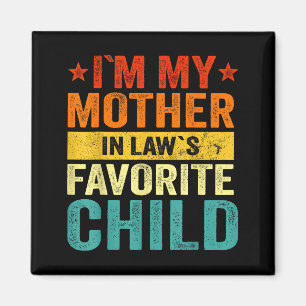 I'm My Mother In Laws Favorite Child Funny Family Magnet