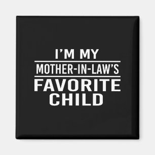 I'm My Mother In Laws Favorite Child Funny Family Magnet