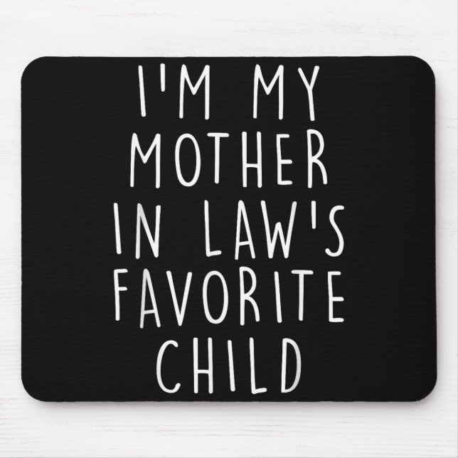 I'm My Mother In Law's Favorite Child Funny Family Mouse Pad (Front)