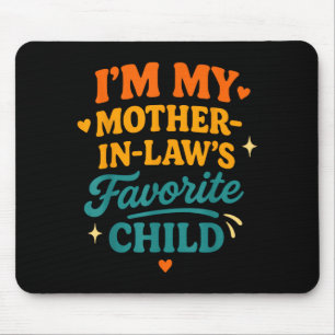 I'm My Mother In Laws Favorite Child Funny Family Mouse Pad