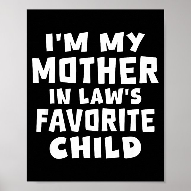 I'm My Mother In Law's Favorite Child Funny Family Poster (Front)