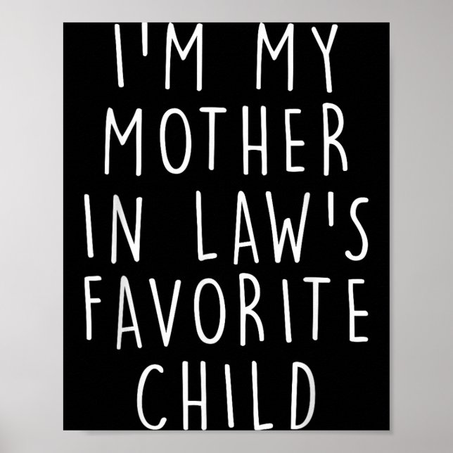 I'm My Mother In Law's Favorite Child Funny Family Poster (Front)
