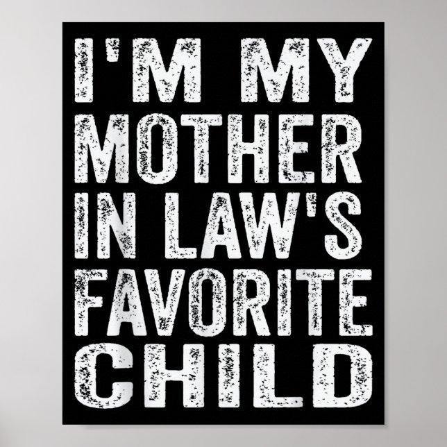 I'm My Mother In Law's Favorite Child Funny Family Poster (Front)