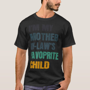 I'm My Mother In Laws Favorite Child Funny Family  T-Shirt