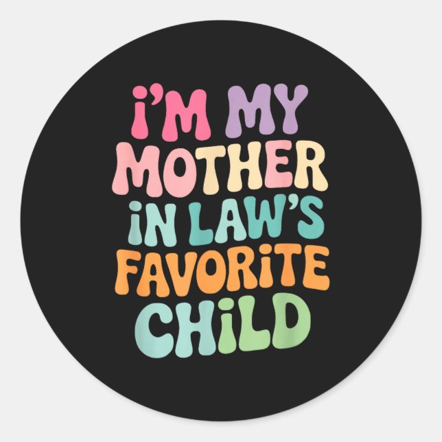 I'm My Mother In Law's Favorite Child Funny Groovy Classic Round Sticker (Front)