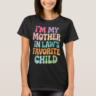 I'm My Mother In Law's Favorite Child Funny Groovy T-Shirt