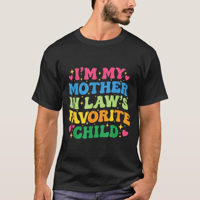 I'm My Mother In Law's Favorite Child Funny Groovy T-Shirt (Front)