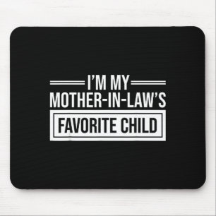 I'm My Mother In Law's Favorite Child Funny Mother Mouse Pad