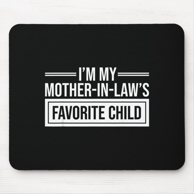I'm My Mother In Law's Favorite Child Funny Mother Mouse Pad (Front)