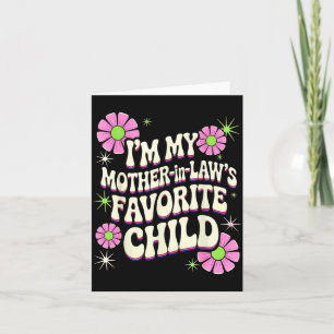 I'm My Mother In Law's Favorite Child Funny Parent Card