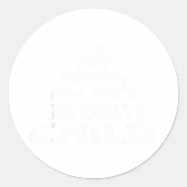 I'm My Mother In Law's Favorite Child Funny Parent Classic Round Sticker (Front)