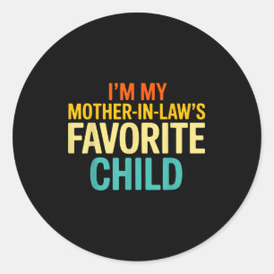 Im My Mother In Laws Favorite Child Funny Parent Classic Round Sticker