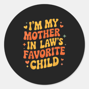 I'm My Mother In Law's Favorite Child Funny Parent Classic Round Sticker