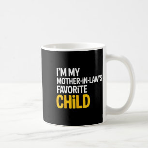 Im My Mother In Laws Favorite Child Funny Parent Coffee Mug