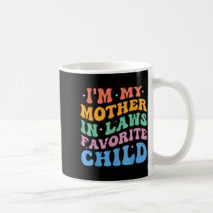 I'm My Mother In Laws Favorite Child Funny Parent Coffee Mug