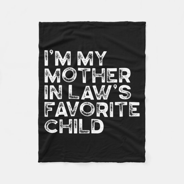 I'm My Mother In Law's Favorite Child Funny Parent Fleece Blanket (Front)