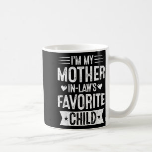Im My Mother In Laws Favorite Child Funny Parent M Coffee Mug