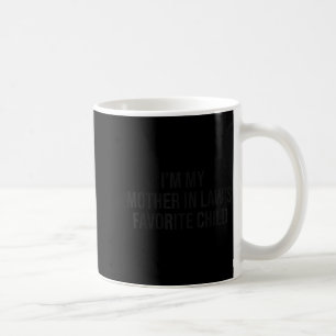 Im My Mother In Laws Favorite Child Funny Parent M Coffee Mug