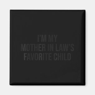 Im My Mother In Laws Favorite Child Funny Parent M Magnet
