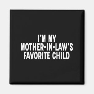 Im My Mother In Laws Favorite Child Funny Parent Magnet