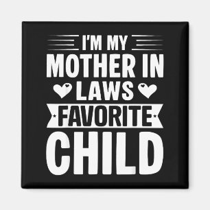I'm My Mother In Laws Favorite Child Funny Parent Magnet