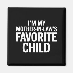 Im My Mother In Laws Favorite Child Funny Parent Magnet